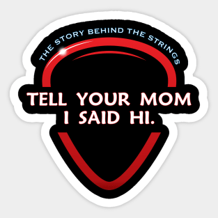 Tell Your Mom I Said Hi Sticker